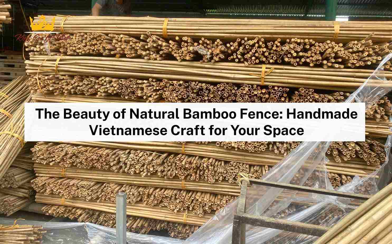 The Beauty of Natural Bamboo Fence: Handmade Vietnamese Craft for Your Space
