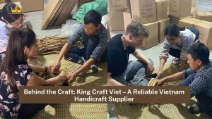 Behind the Craft: King Craft Viet – A Reliable Vietnam Handicraft Supplier