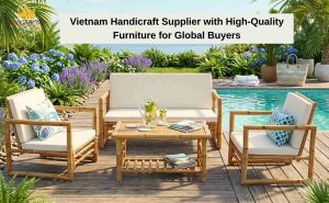 Vietnam Handicraft Supplier with High-Quality Furniture for Global Buyers